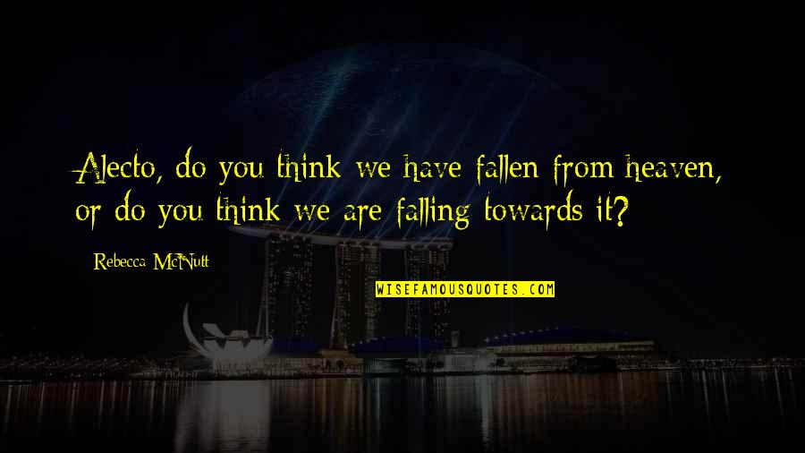 Inciampare Quotes By Rebecca McNutt: Alecto, do you think we have fallen from Inciampare Quotes By Rebecca McNutt: Alecto, do you think we have fallen from