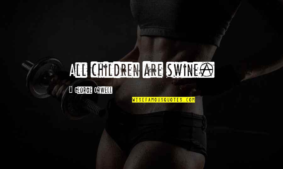 Inciampare Significato Quotes By George Orwell: All children are swine. Inciampare Significato Quotes By George Orwell: All children are swine.