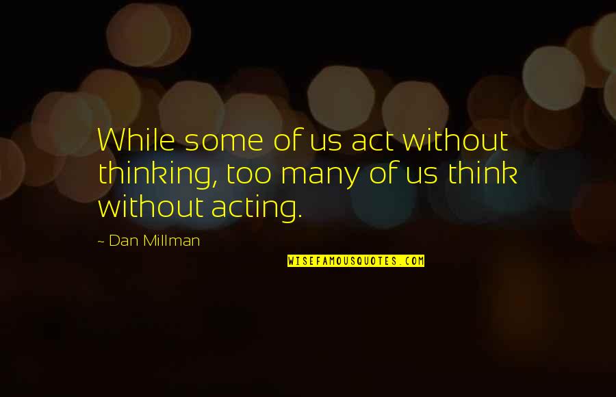 Incidence Synonym Quotes By Dan Millman: While some of us act without thinking, too