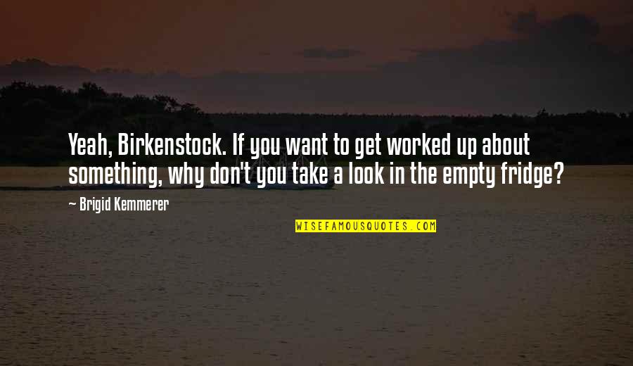 Incidences Dictionary Quotes By Brigid Kemmerer: Yeah, Birkenstock. If you want to get worked Incidences Dictionary Quotes By Brigid Kemmerer: Yeah, Birkenstock. If you want to get worked
