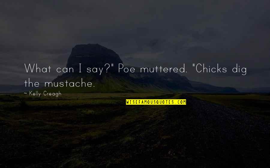 Incidences Dictionary Quotes By Kelly Creagh: What can I say?" Poe muttered. "Chicks dig Incidences Dictionary Quotes By Kelly Creagh: What can I say?" Poe muttered. "Chicks dig