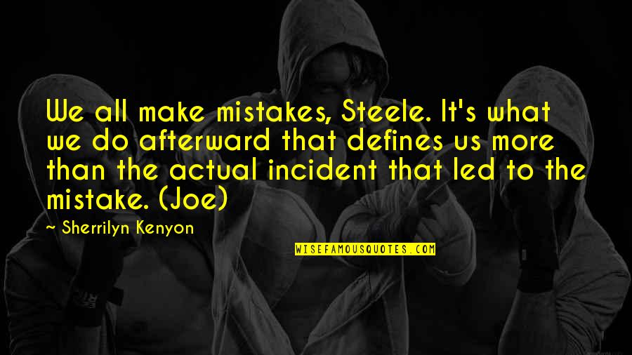 Incident Quotes By Sherrilyn Kenyon: We all make mistakes, Steele. It's what we