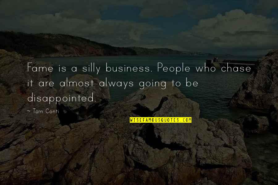 Incidental Love Quotes By Tom Conti: Fame is a silly business. People who chase Incidental Love Quotes By Tom Conti: Fame is a silly business. People who chase