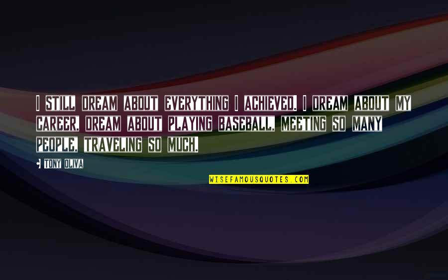 Incidental Love Quotes By Tony Oliva: I still dream about everything I achieved. I Incidental Love Quotes By Tony Oliva: I still dream about everything I achieved. I