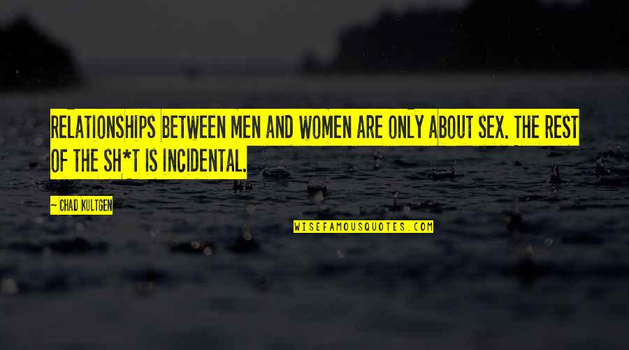 Incidental Quotes By Chad Kultgen: Relationships between men and women are only about