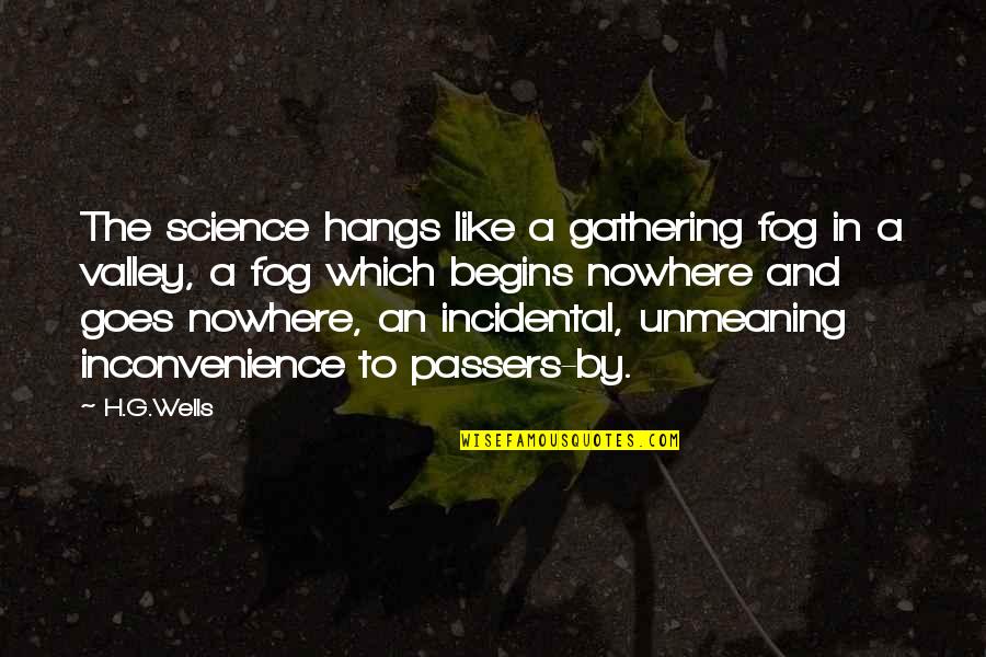 Incidental Quotes By H.G.Wells: The science hangs like a gathering fog in