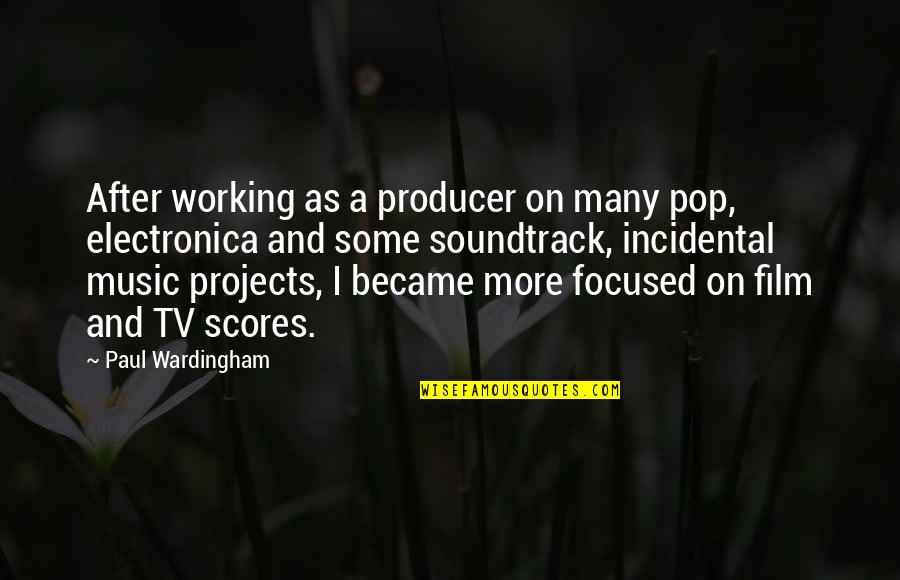 Incidental Quotes By Paul Wardingham: After working as a producer on many pop,