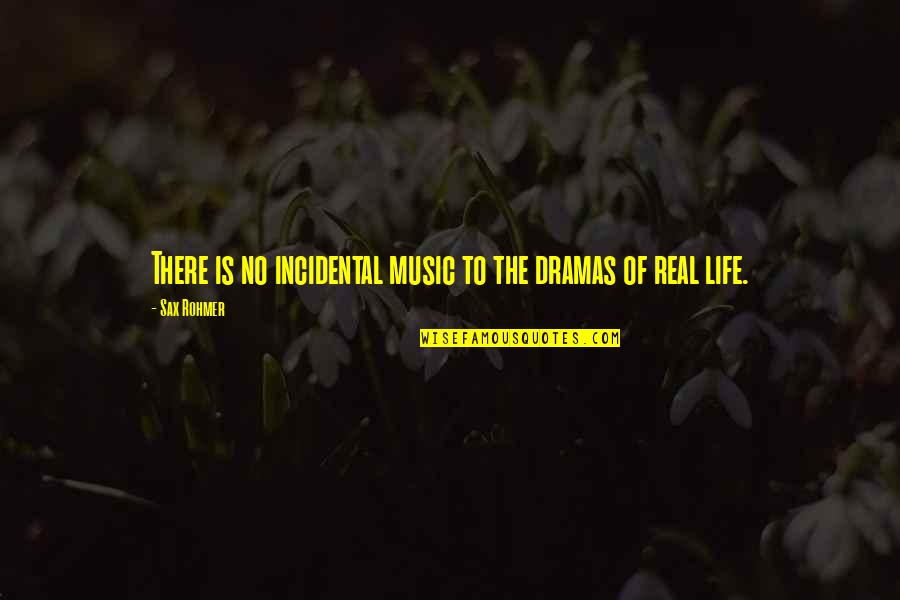 Incidental Quotes By Sax Rohmer: There is no incidental music to the dramas