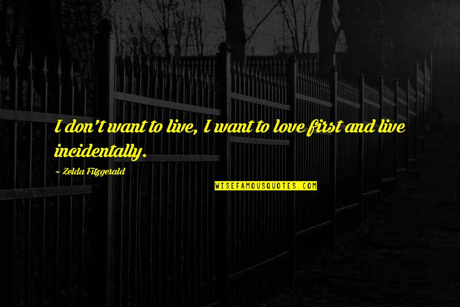 Incidental Quotes By Zelda Fitzgerald: I don't want to live, I want to