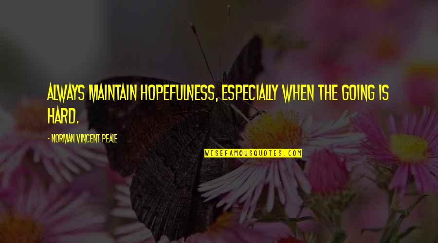 Incidente Alex Quotes By Norman Vincent Peale: Always maintain hopefulness, especially when the going is Incidente Alex Quotes By Norman Vincent Peale: Always maintain hopefulness, especially when the going is