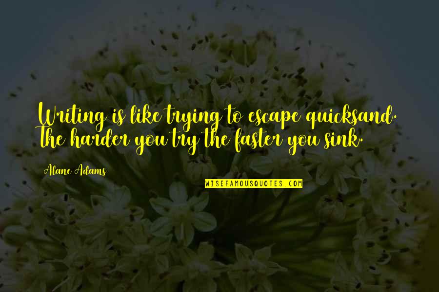 Incidente Probatorio Quotes By Alane Adams: Writing is like trying to escape quicksand. The