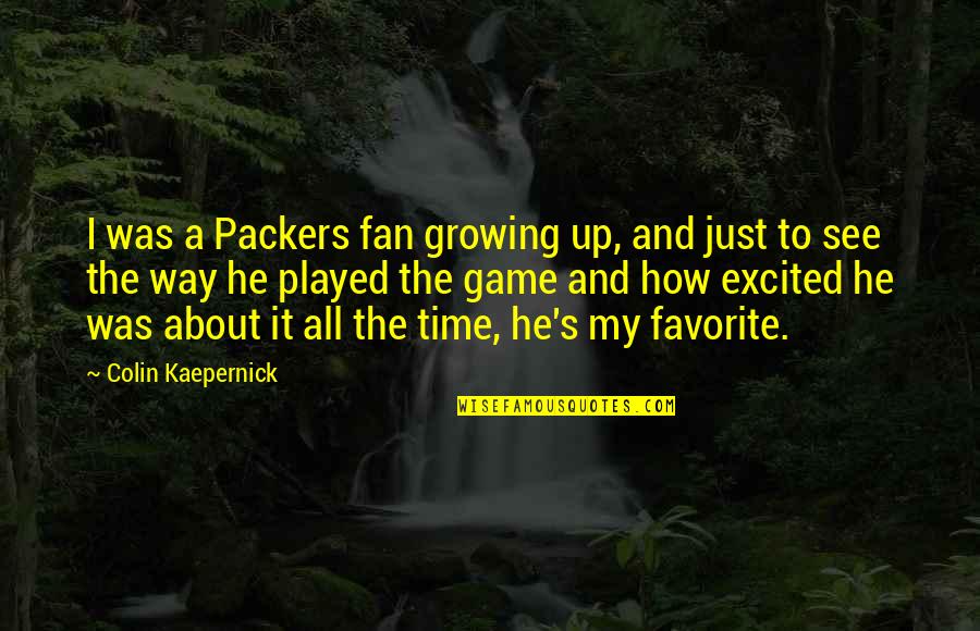 Incidente Probatorio Quotes By Colin Kaepernick: I was a Packers fan growing up, and Incidente Probatorio Quotes By Colin Kaepernick: I was a Packers fan growing up, and