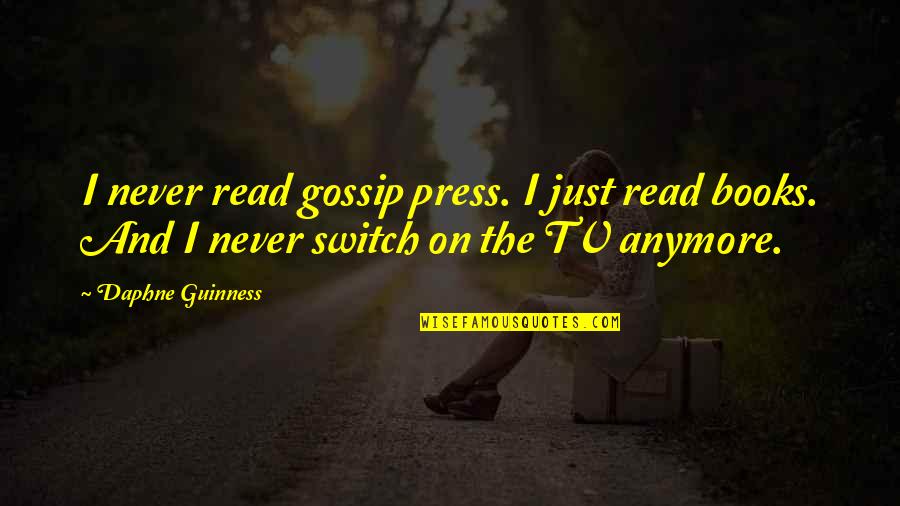 Incidente Probatorio Quotes By Daphne Guinness: I never read gossip press. I just read Incidente Probatorio Quotes By Daphne Guinness: I never read gossip press. I just read