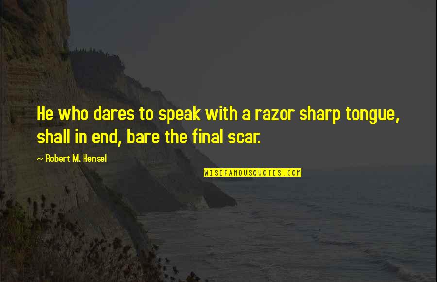 Incidente Probatorio Quotes By Robert M. Hensel: He who dares to speak with a razor Incidente Probatorio Quotes By Robert M. Hensel: He who dares to speak with a razor