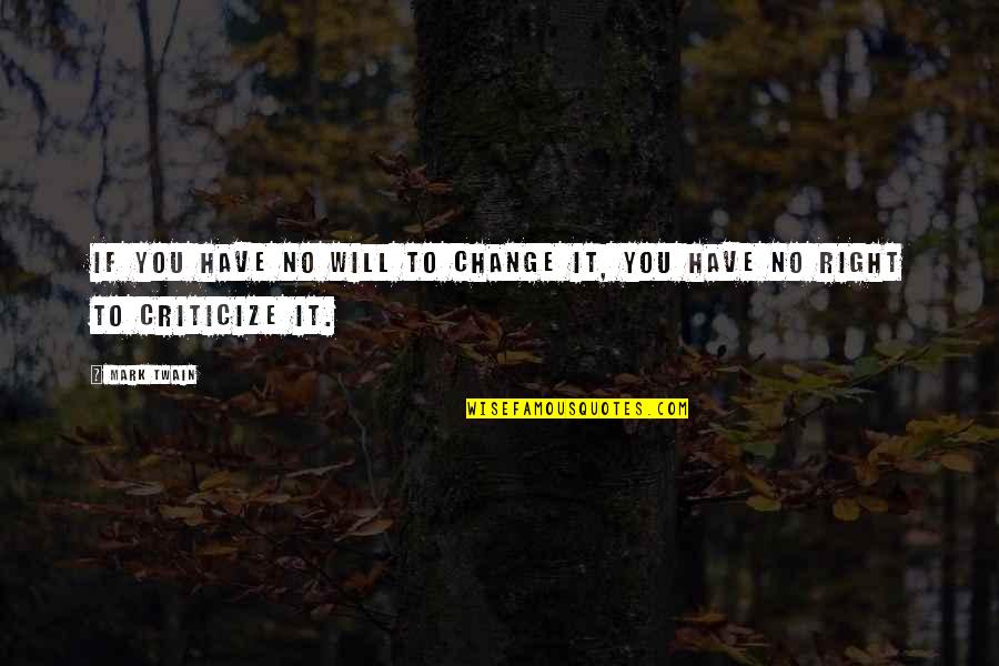 Incilius Quotes By Mark Twain: If you have no will to change it,