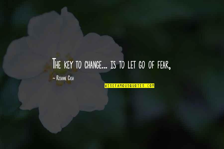 Incilius Quotes By Rosanne Cash: The key to change... is to let go
