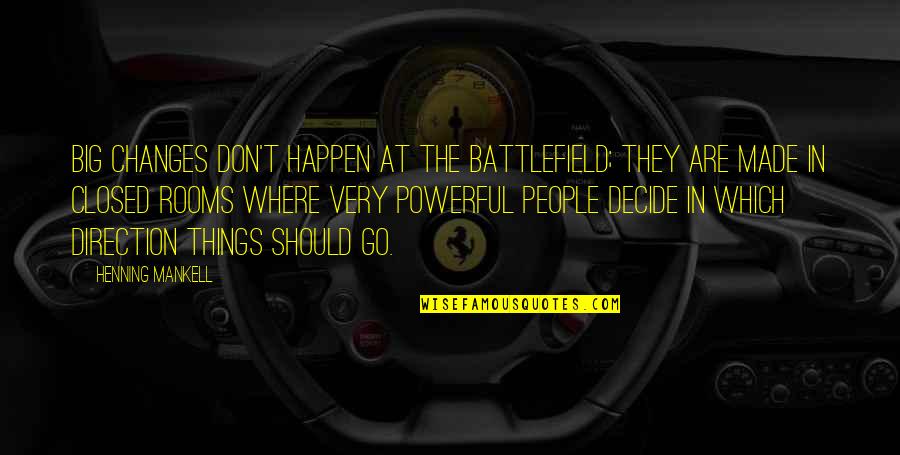Incineration Disadvantages Quotes By Henning Mankell: Big changes don't happen at the battlefield; they