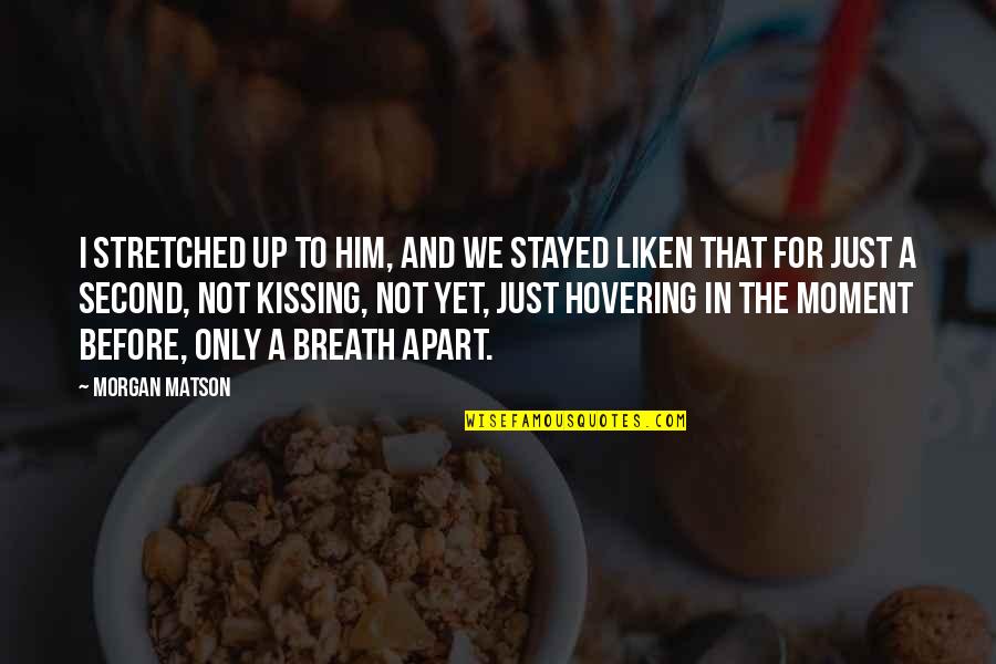 Incineration Disadvantages Quotes By Morgan Matson: I stretched up to him, and we stayed