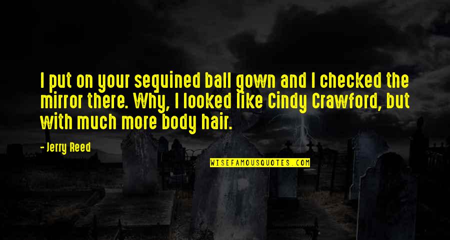 Incineration Synonym Quotes By Jerry Reed: I put on your sequined ball gown and Incineration Synonym Quotes By Jerry Reed: I put on your sequined ball gown and