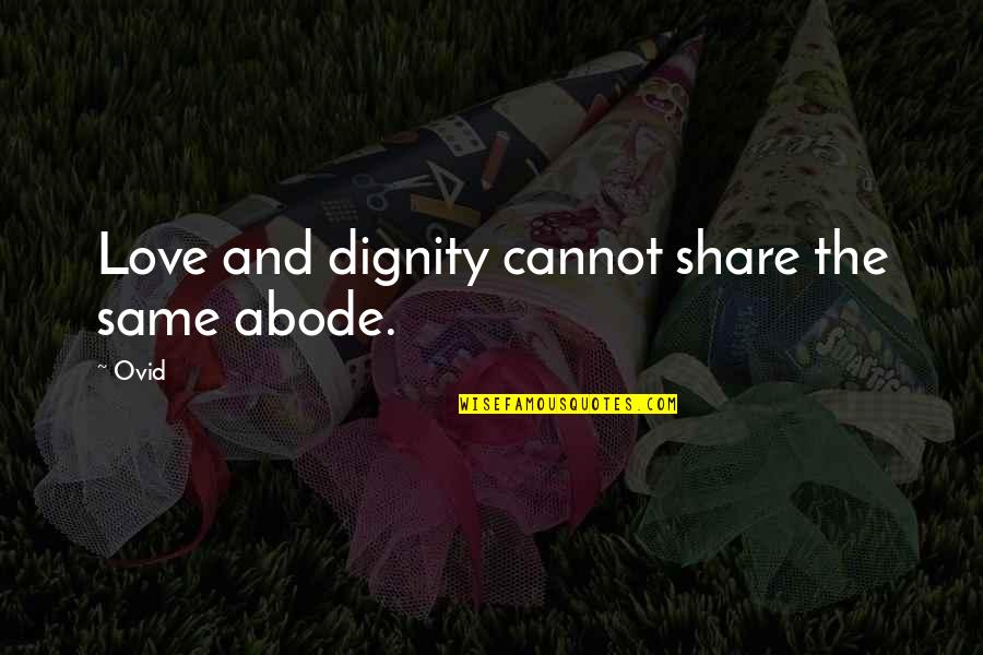 Incineration Synonym Quotes By Ovid: Love and dignity cannot share the same abode.