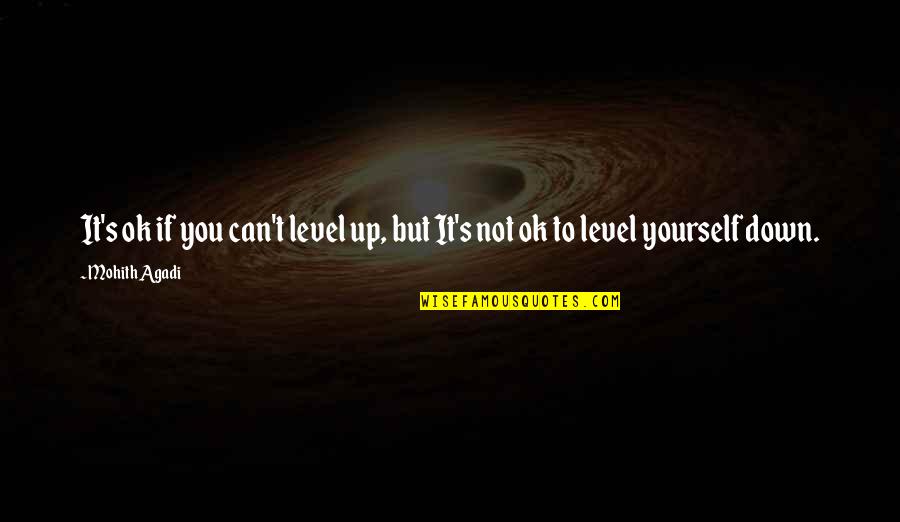 Incinerator Toilet Quotes By Mohith Agadi: It's ok if you can't level up, but