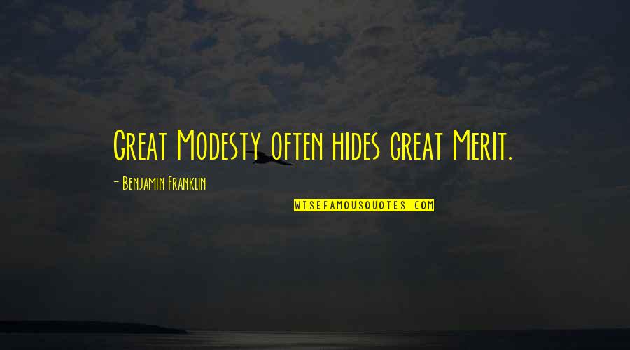 Incinerator Trooper Quotes By Benjamin Franklin: Great Modesty often hides great Merit. Incinerator Trooper Quotes By Benjamin Franklin: Great Modesty often hides great Merit.