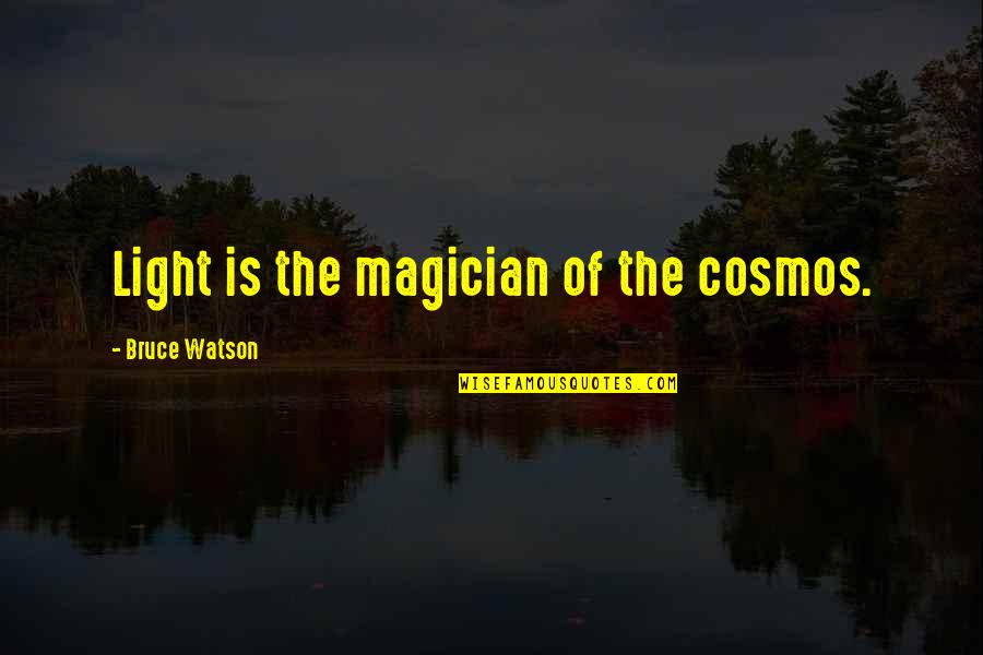 Incio De Secion Quotes By Bruce Watson: Light is the magician of the cosmos. Incio De Secion Quotes By Bruce Watson: Light is the magician of the cosmos.