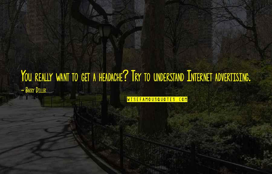 Inciong Songs Quotes By Barry Diller: You really want to get a headache? Try