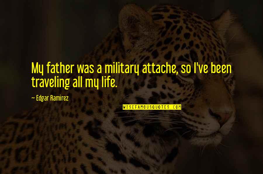 Incious Quotes By Edgar Ramirez: My father was a military attache, so I've