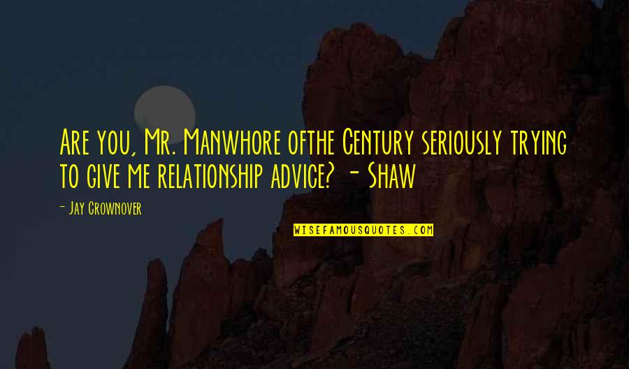 Incious Quotes By Jay Crownover: Are you, Mr. Manwhore ofthe Century seriously trying