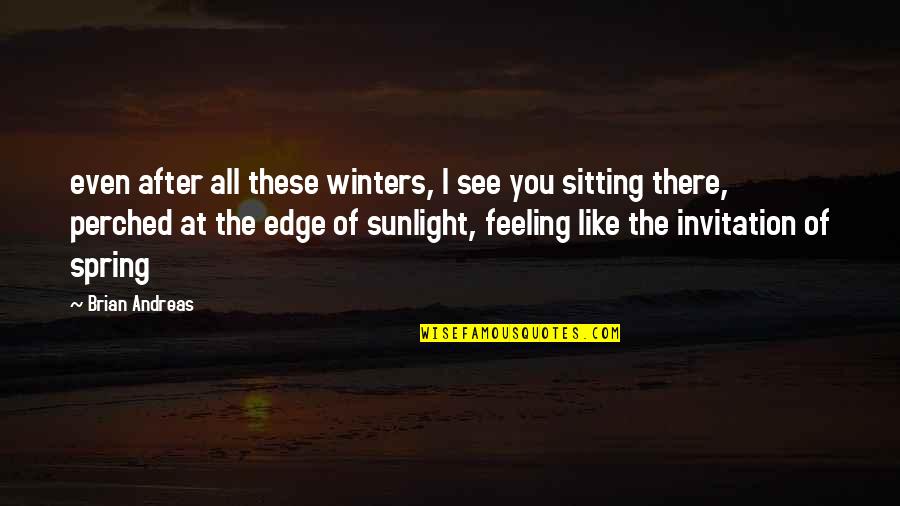 Incipience Def Quotes By Brian Andreas: even after all these winters, I see you Incipience Def Quotes By Brian Andreas: even after all these winters, I see you