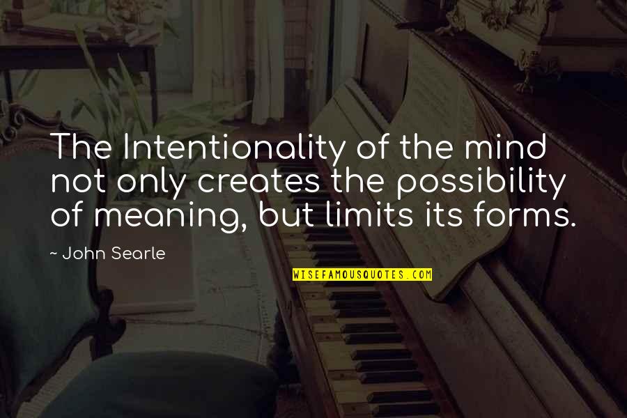 Incipience Synonym Quotes By John Searle: The Intentionality of the mind not only creates
