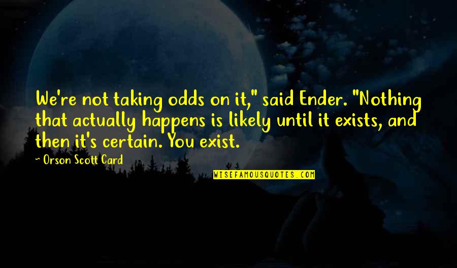 Incipiency Purple Quotes By Orson Scott Card: We're not taking odds on it," said Ender.