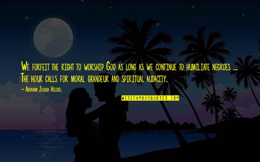 Incipiency Quotes By Abraham Joshua Heschel: We forfeit the right to worship God as Incipiency Quotes By Abraham Joshua Heschel: We forfeit the right to worship God as