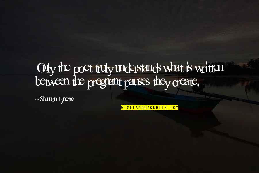 Incipiency Quotes By Shannon Lynette: Only the poet truly understands what is written