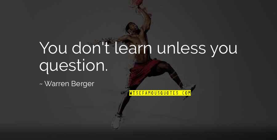 Incipiente Quotes By Warren Berger: You don't learn unless you question.