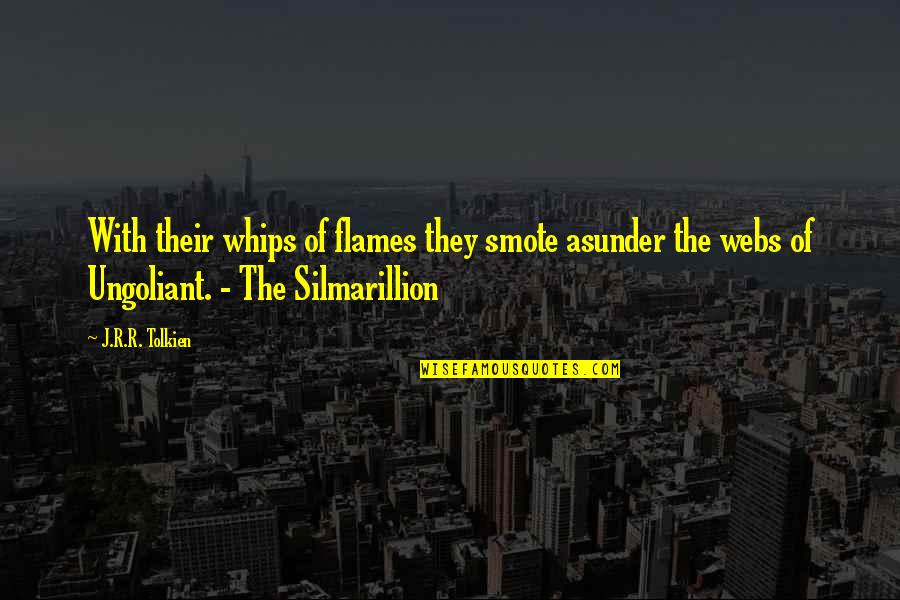 Incised Meanders Quotes By J.R.R. Tolkien: With their whips of flames they smote asunder Incised Meanders Quotes By J.R.R. Tolkien: With their whips of flames they smote asunder