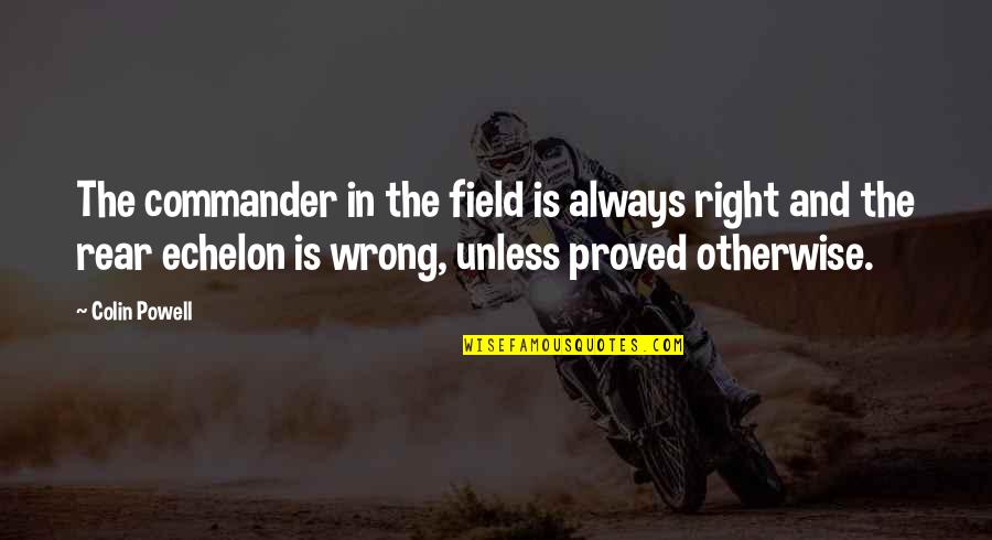 Incised Printing Quotes By Colin Powell: The commander in the field is always right