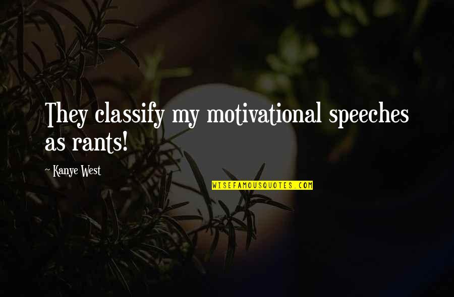 Incising Quotes By Kanye West: They classify my motivational speeches as rants!