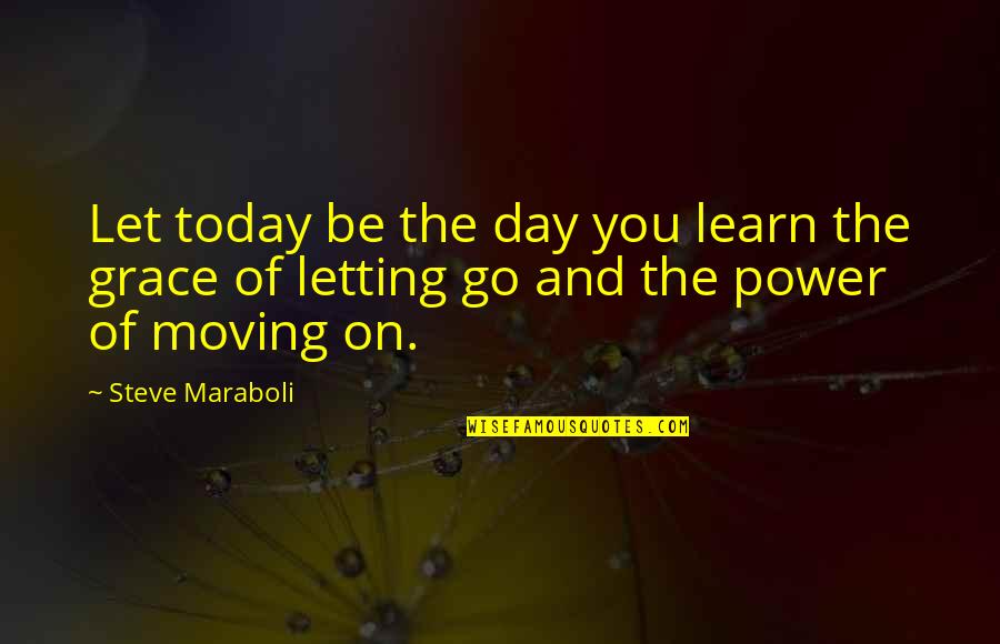 Incising Quotes By Steve Maraboli: Let today be the day you learn the