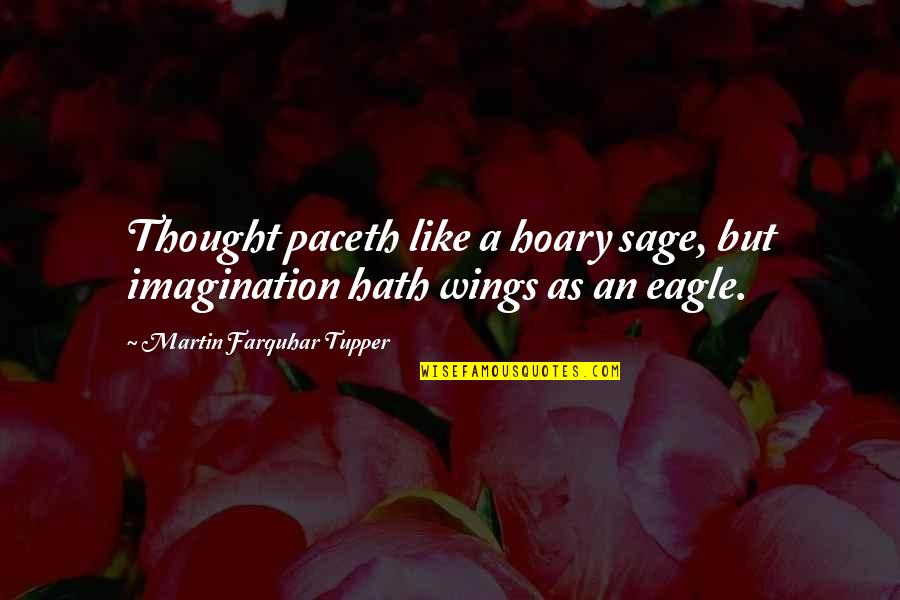Incisionish Quotes By Martin Farquhar Tupper: Thought paceth like a hoary sage, but imagination