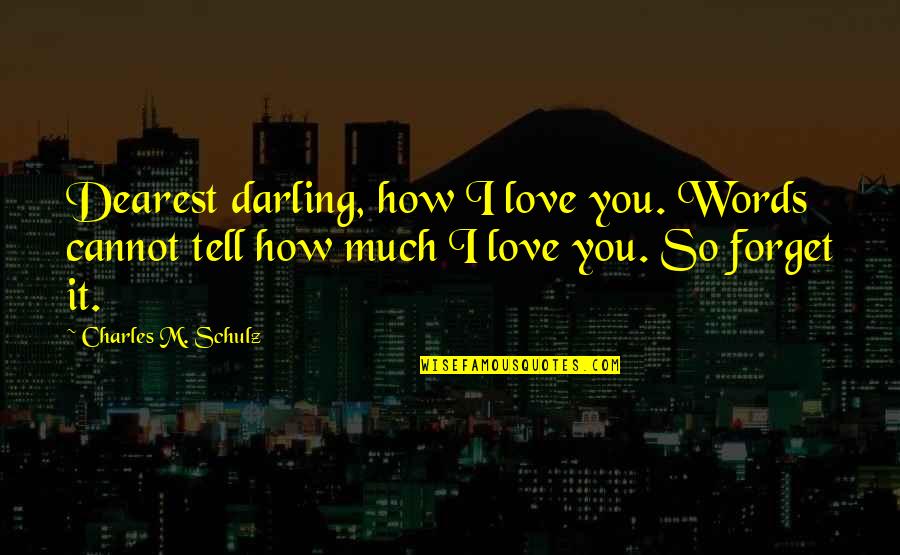 Incisions Itching Quotes By Charles M. Schulz: Dearest darling, how I love you. Words cannot Incisions Itching Quotes By Charles M. Schulz: Dearest darling, how I love you. Words cannot