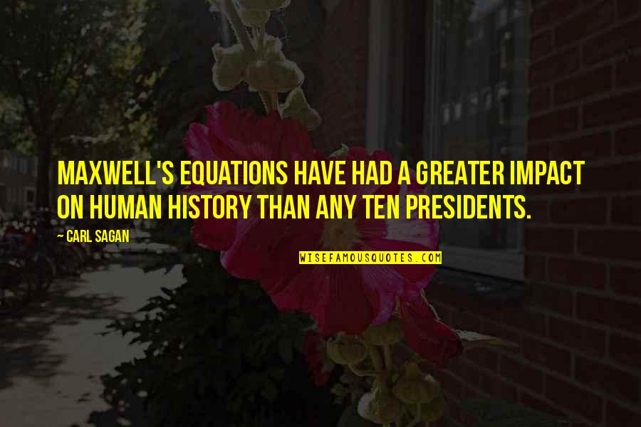Incisivamente Quotes By Carl Sagan: Maxwell's Equations have had a greater impact on Incisivamente Quotes By Carl Sagan: Maxwell's Equations have had a greater impact on
