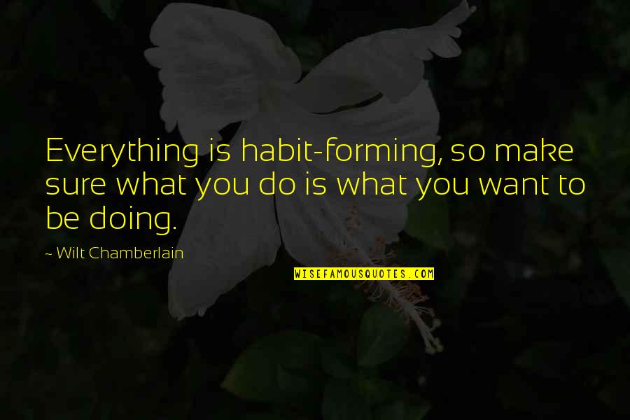 Incisivo Lateral Superior Quotes By Wilt Chamberlain: Everything is habit-forming, so make sure what you