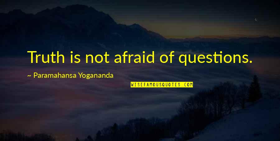 Incisor Pronunciation Quotes By Paramahansa Yogananda: Truth is not afraid of questions.