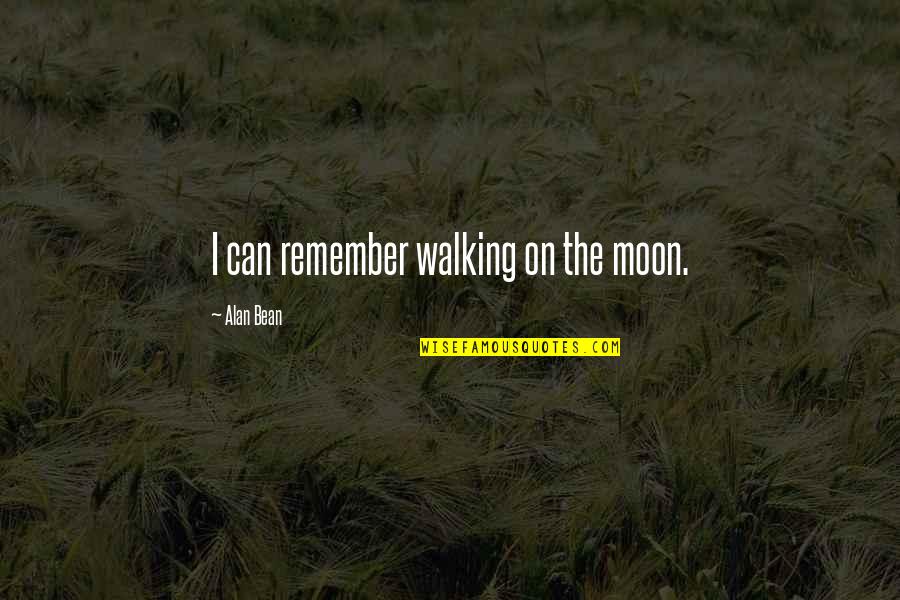 Incisors Teeth Quotes By Alan Bean: I can remember walking on the moon.