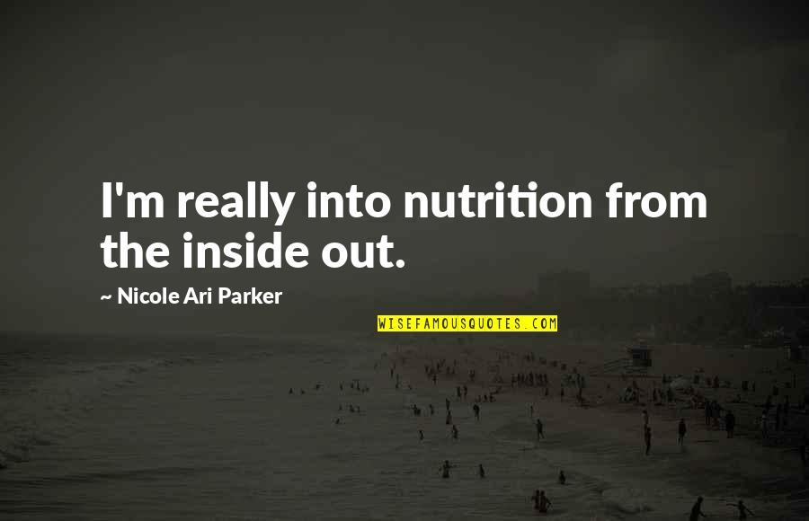 Incitament Quotes By Nicole Ari Parker: I'm really into nutrition from the inside out. Incitament Quotes By Nicole Ari Parker: I'm really into nutrition from the inside out.