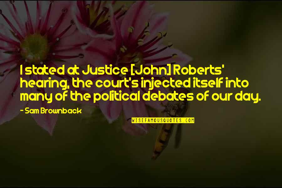 Inciteful Language Quotes By Sam Brownback: I stated at Justice [John] Roberts' hearing, the