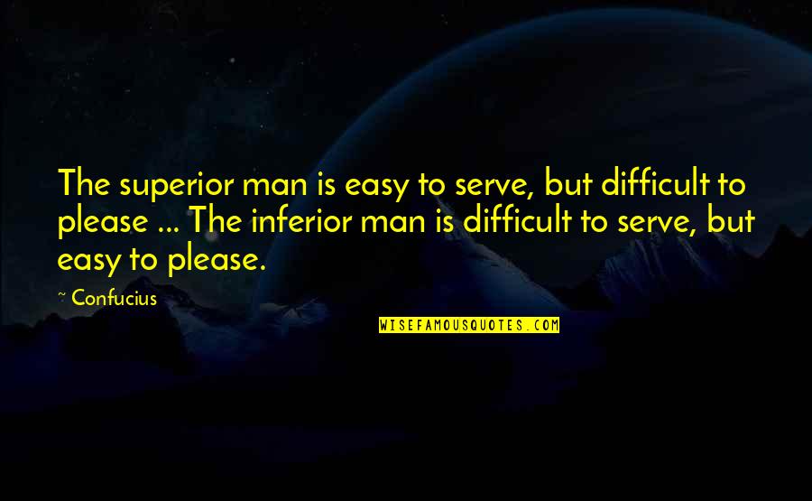 Inciteful Quotes By Confucius: The superior man is easy to serve, but