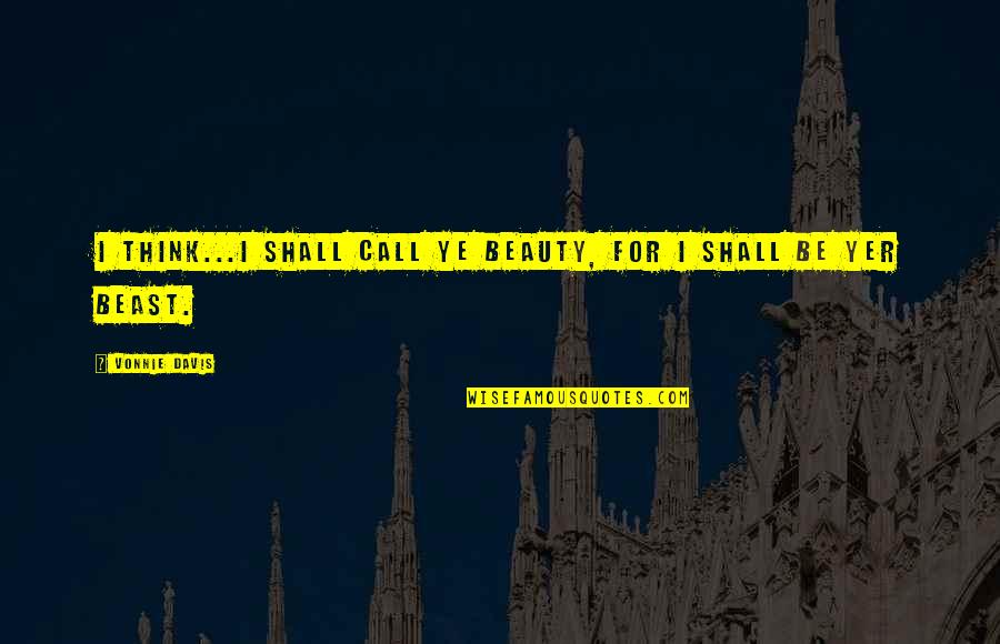 Inciteful Rhetoric Quotes By Vonnie Davis: I think...I shall call ye Beauty, for I Inciteful Rhetoric Quotes By Vonnie Davis: I think...I shall call ye Beauty, for I